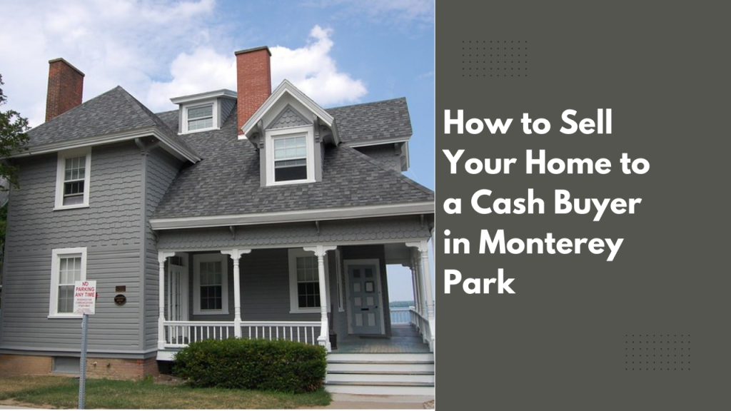 How to Sell Your Home to a Cash Buyer in Monterey Park