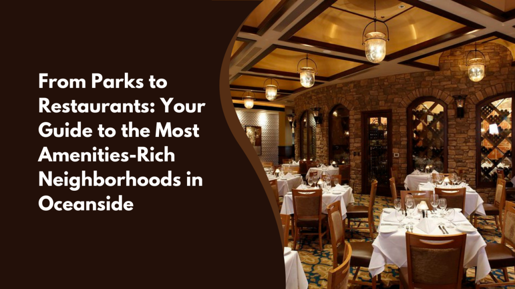 From Parks to Restaurants: Your Guide to the Most Amenities-Rich Neighborhoods in Oceanside