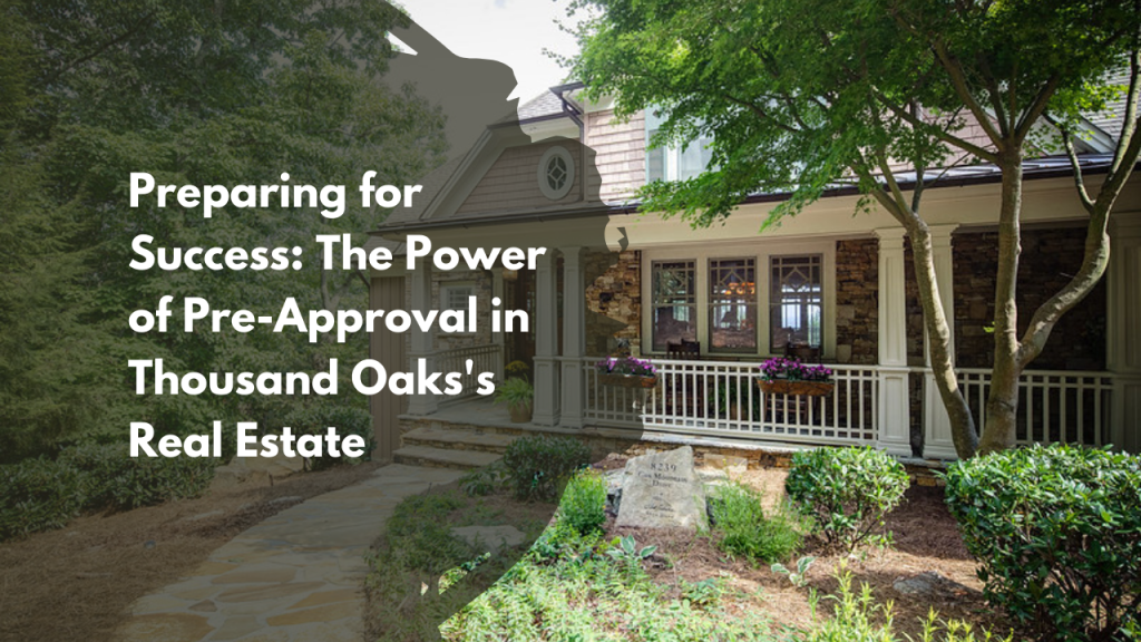 Preparing for Success: The Power of Pre-Approval in Thousand Oaks's Real Estate