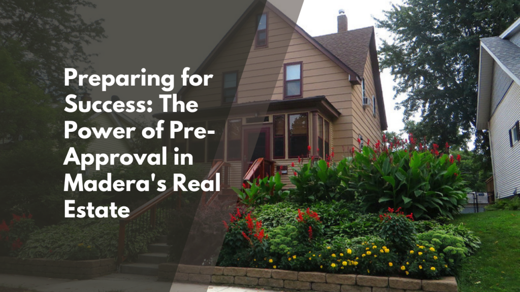 Preparing for Success: The Power of Pre-Approval in Madera's Real Estate