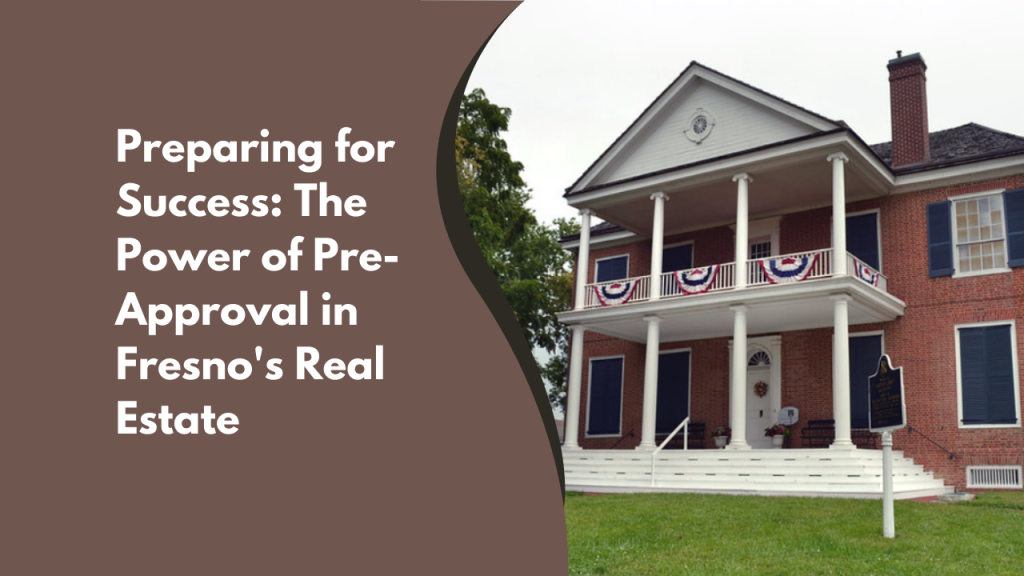 Preparing for Success: The Power of Pre-Approval in Fresno's Real Estate