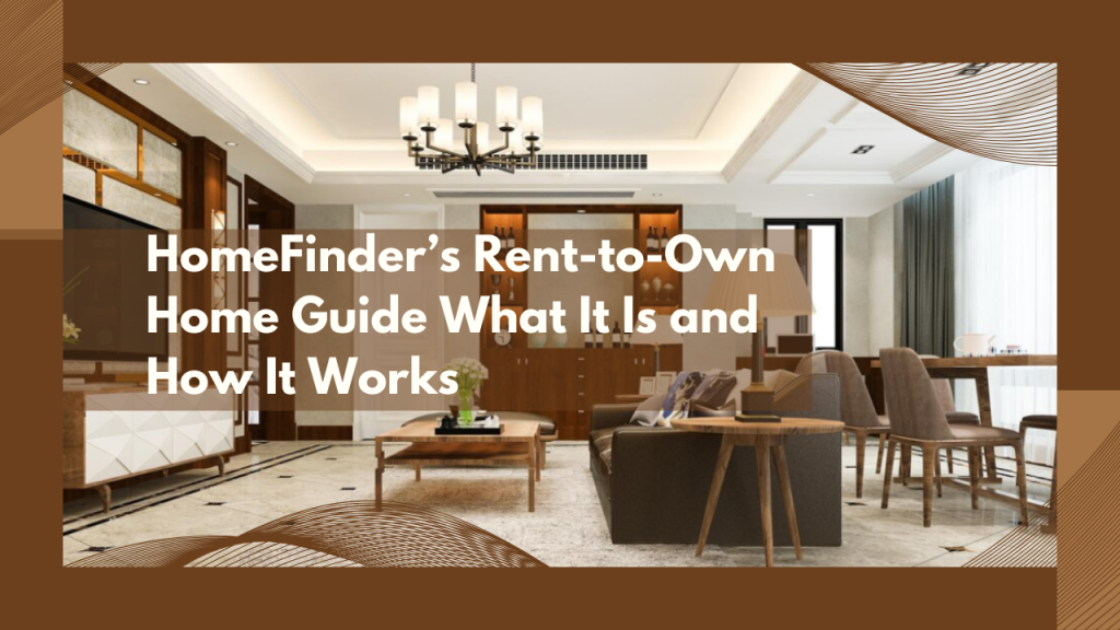 HomeFinder’s Rent-to-Own Home Guide What It Is and How It Works