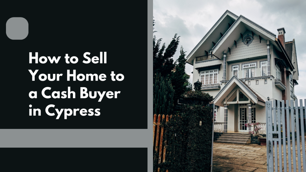 How to Sell Your Home to a Cash Buyer in Cypress