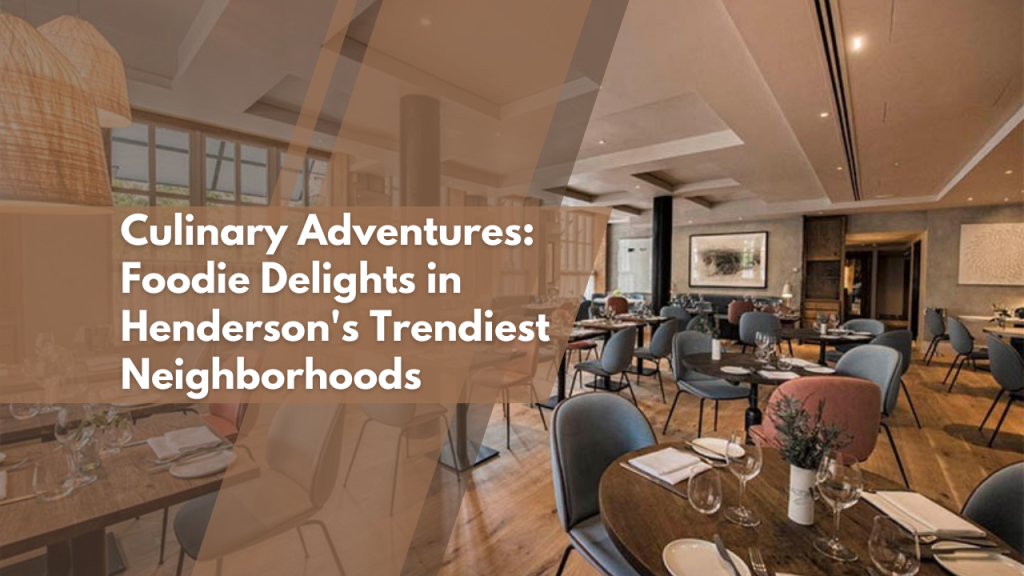 Culinary Adventures: Foodie Delights in Henderson's Trendiest Neighborhoods