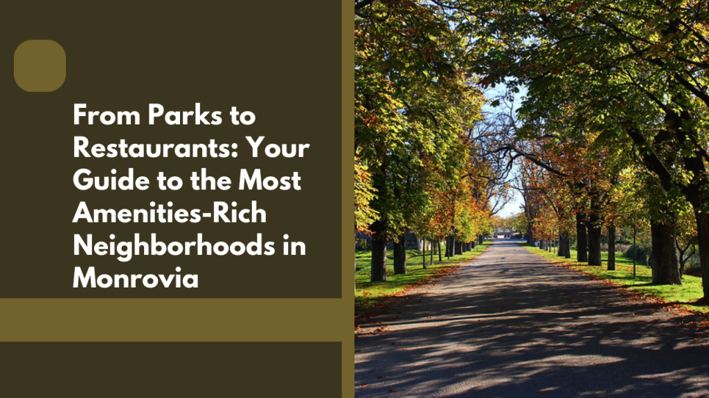 From Parks to Restaurants: Your Guide to the Most Amenities-Rich Neighborhoods in Monrovia