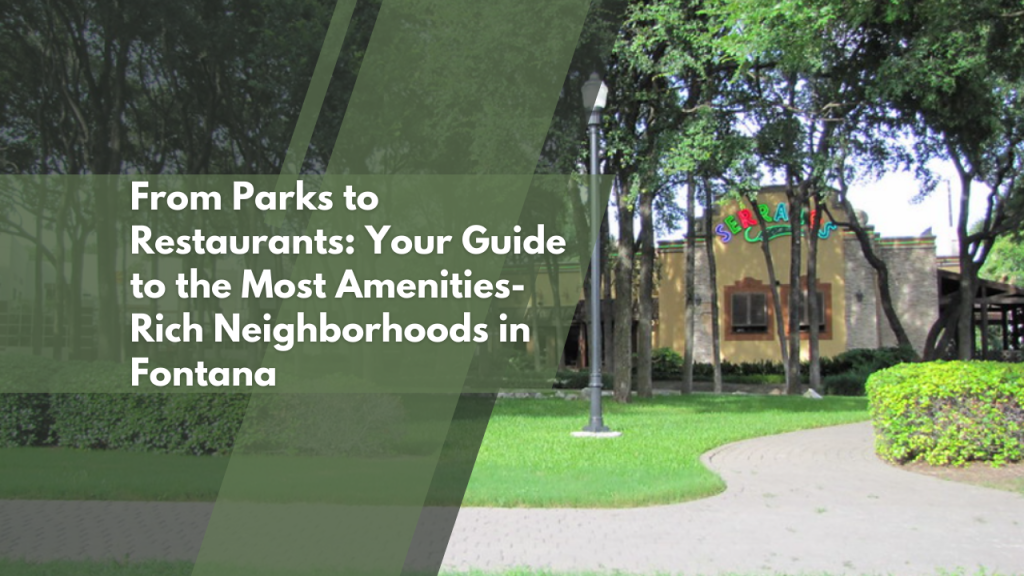 From Parks to Restaurants: Your Guide to the Most Amenities-Rich Neighborhoods in Fontana