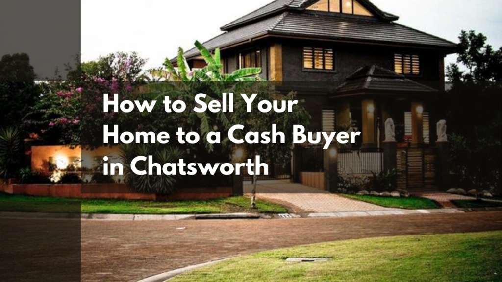 How to Sell Your Home to a Cash Buyer in Chatsworth