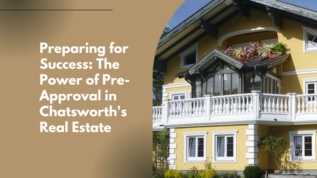 Preparing for Success: The Power of Pre-Approval in Chatsworth's Real Estate