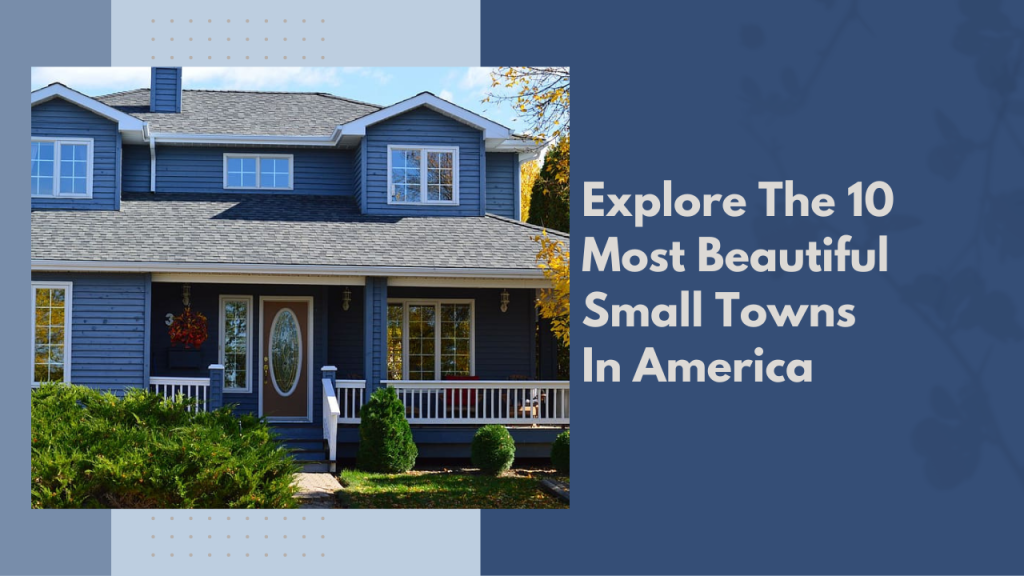 Explore The 10 Most Beautiful Small Towns In America