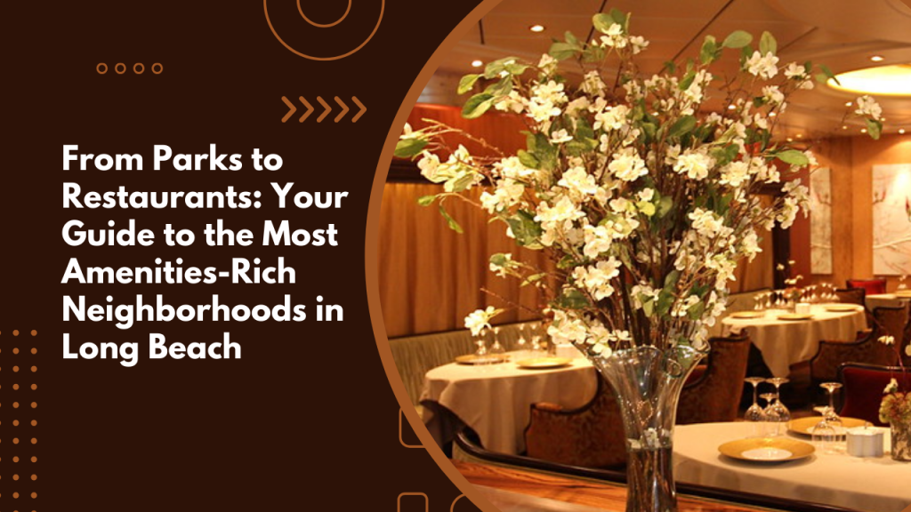 From Parks to Restaurants: Your Guide to the Most Amenities-Rich Neighborhoods in Long Beach