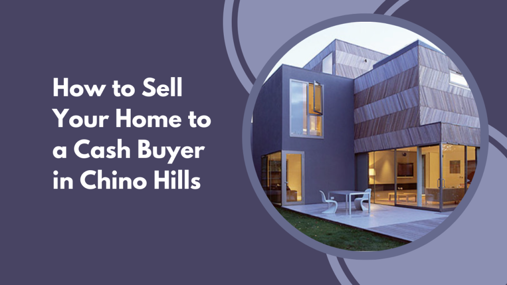 How to Sell Your Home to a Cash Buyer in Chino Hills