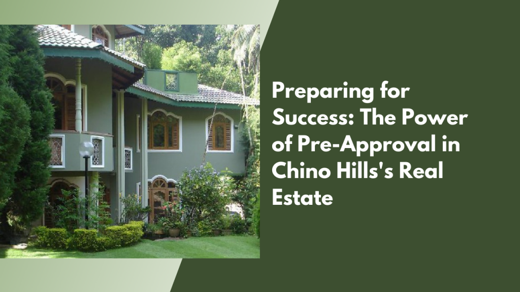 Preparing for Success: The Power of Pre-Approval in Chino Hills's Real Estate