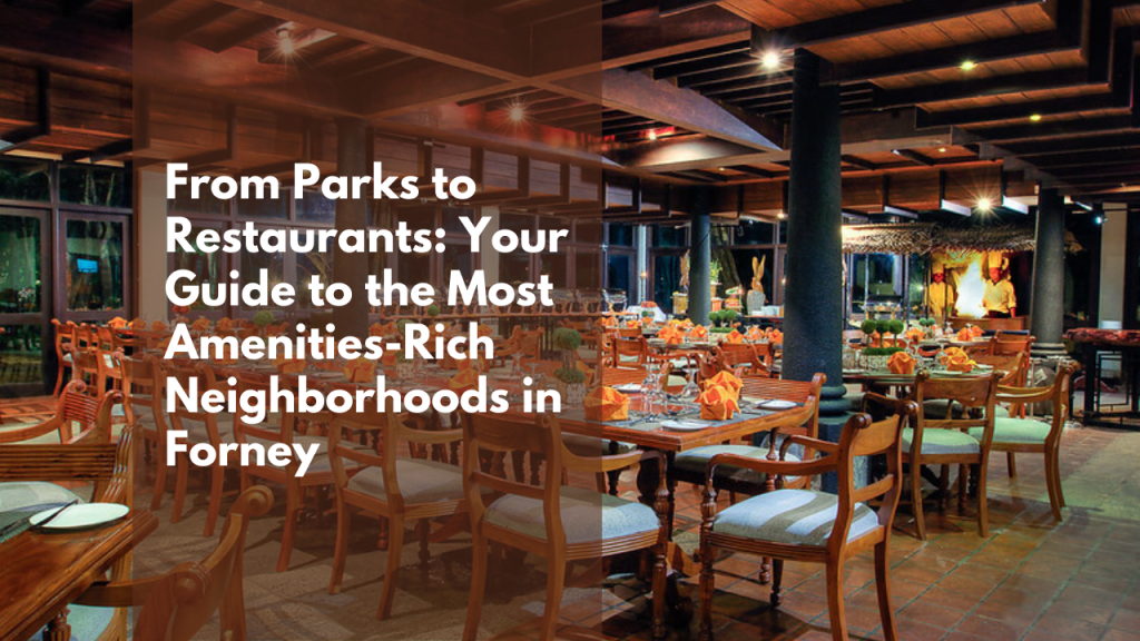 From Parks to Restaurants: Your Guide to the Most Amenities-Rich Neighborhoods in Forney