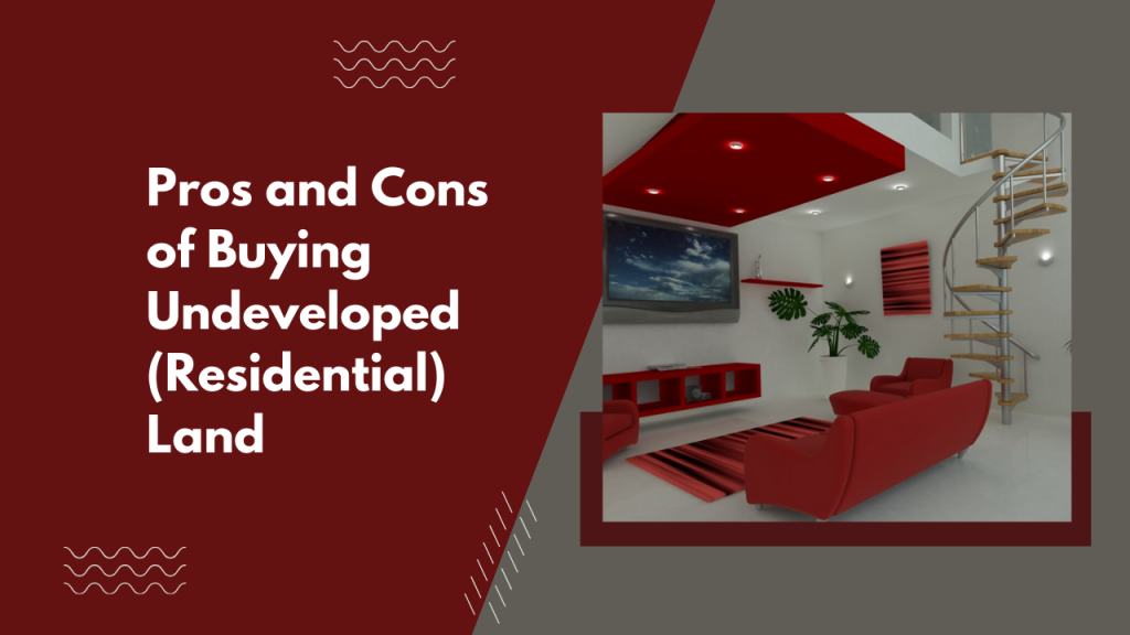 Pros and Cons of Buying Undeveloped (Residential) Land