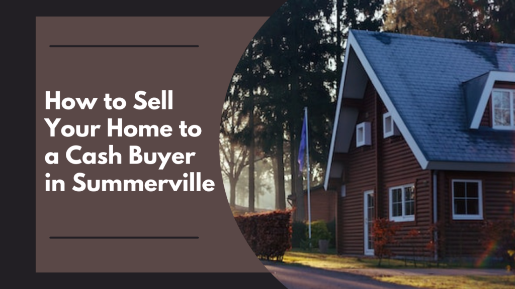 How to Sell Your Home to a Cash Buyer in Summerville