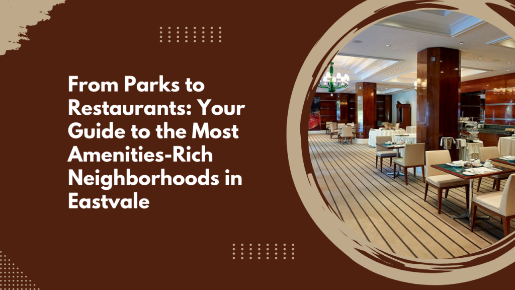 From Parks to Restaurants: Your Guide to the Most Amenities-Rich Neighborhoods in Eastvale