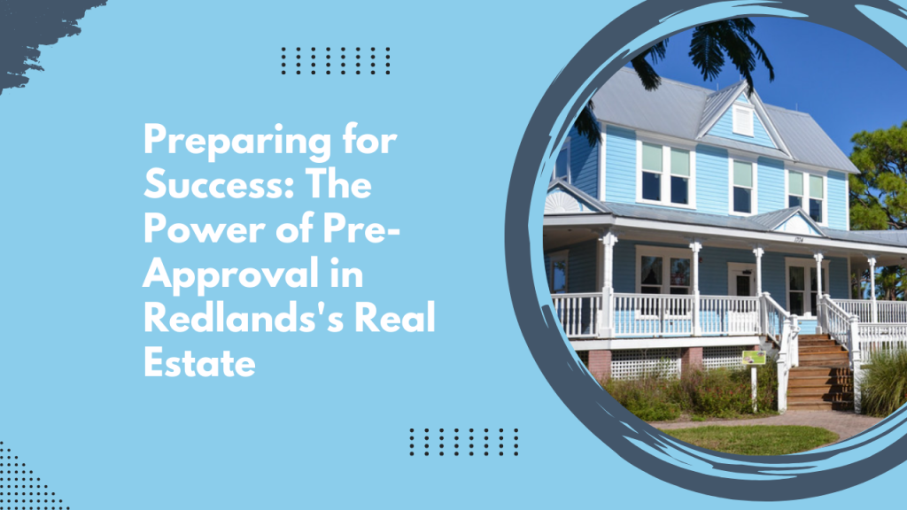 Preparing for Success: The Power of Pre-Approval in Redlands's Real Estate