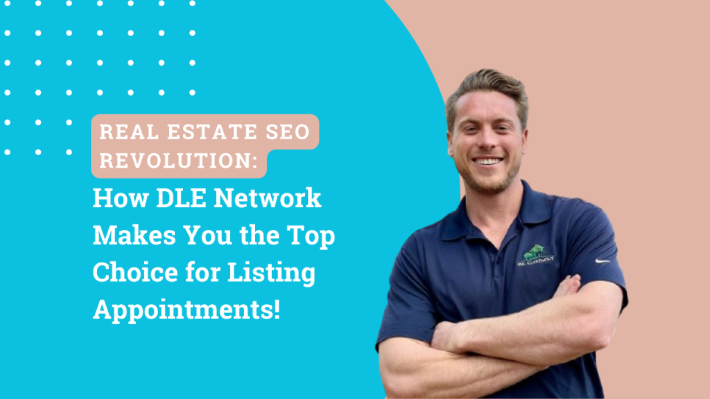 How DLE Network Makes You the Top Choice for Listing Appointments!