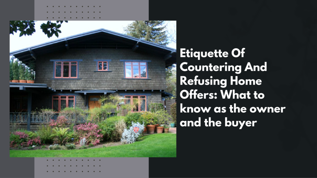 Etiquette Of Countering And Refusing Home Offers: What to know as the owner and the buyer