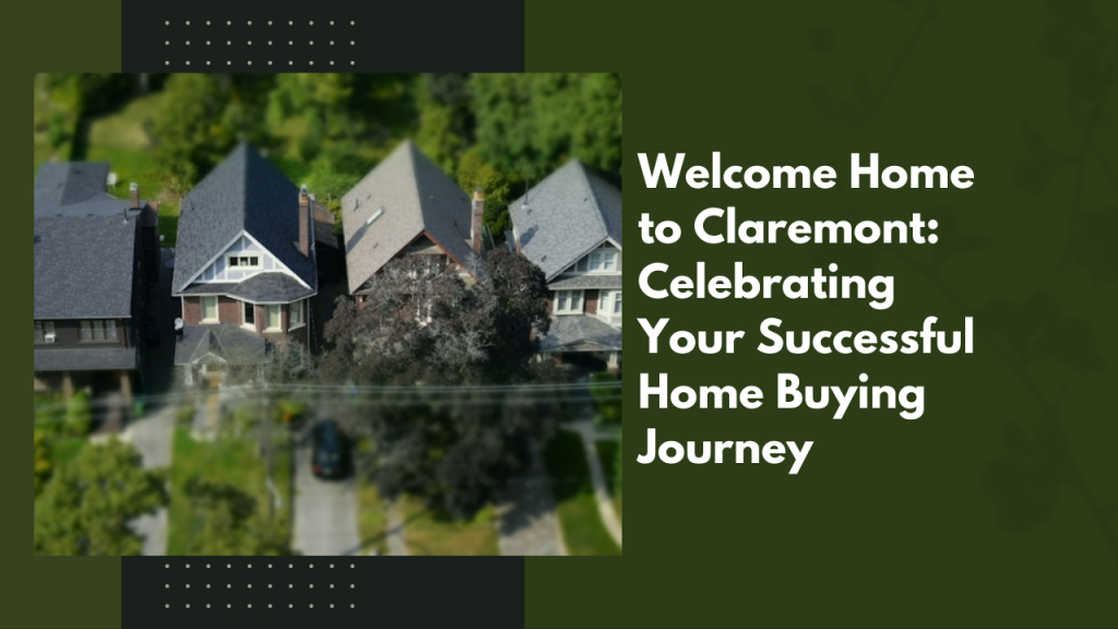 Welcome Home to Claremont: Celebrating Your Successful Home Buying Journey