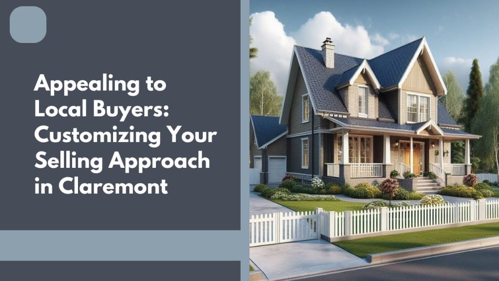 Appealing to Local Buyers: Customizing Your Selling Approach in Claremont