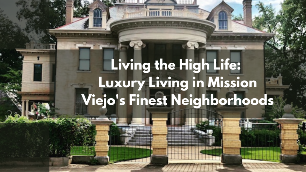 Living the High Life: Luxury Living in Mission Viejo's Finest Neighborhoods