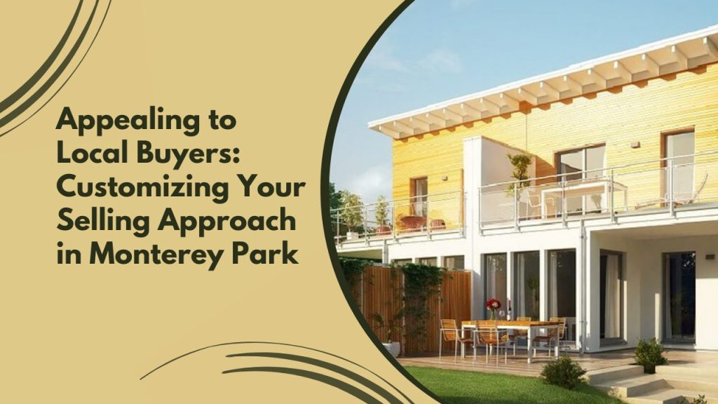 Appealing to Local Buyers: Customizing Your Selling Approach in Monterey Park