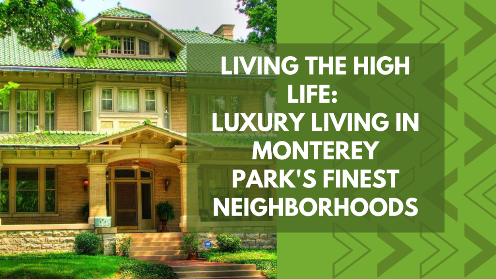 Living the High Life: Luxury Living in Monterey Park's Finest Neighborhoods