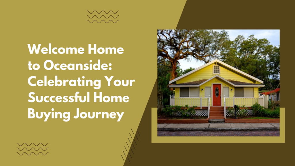 Welcome Home to Oceanside: Celebrating Your Successful Home Buying Journey