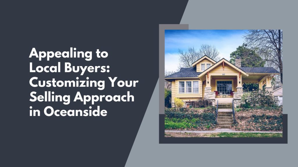 Appealing to Local Buyers: Customizing Your Selling Approach in Oceanside