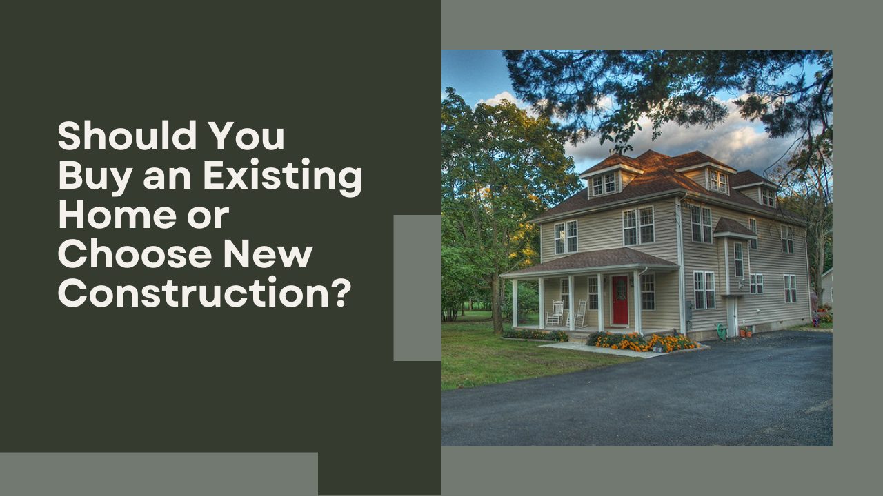 Should You Buy an Existing Home or Choose New Construction?