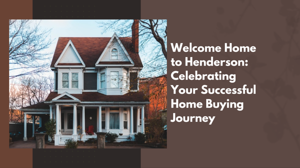 Welcome Home to Henderson: Celebrating Your Successful Home Buying Journey