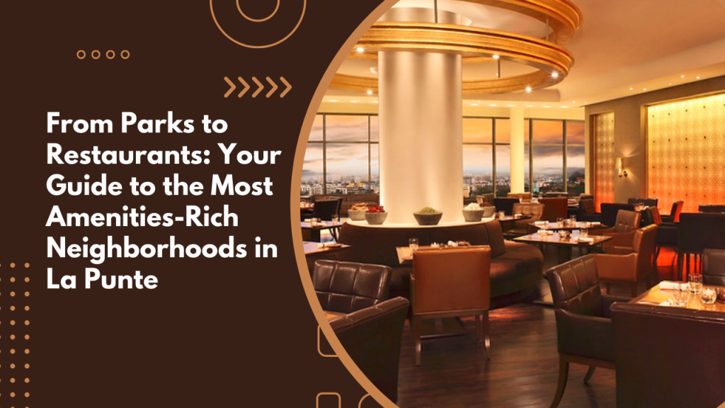 From Parks to Restaurants: Your Guide to the Most Amenities-Rich Neighborhoods in La Punte