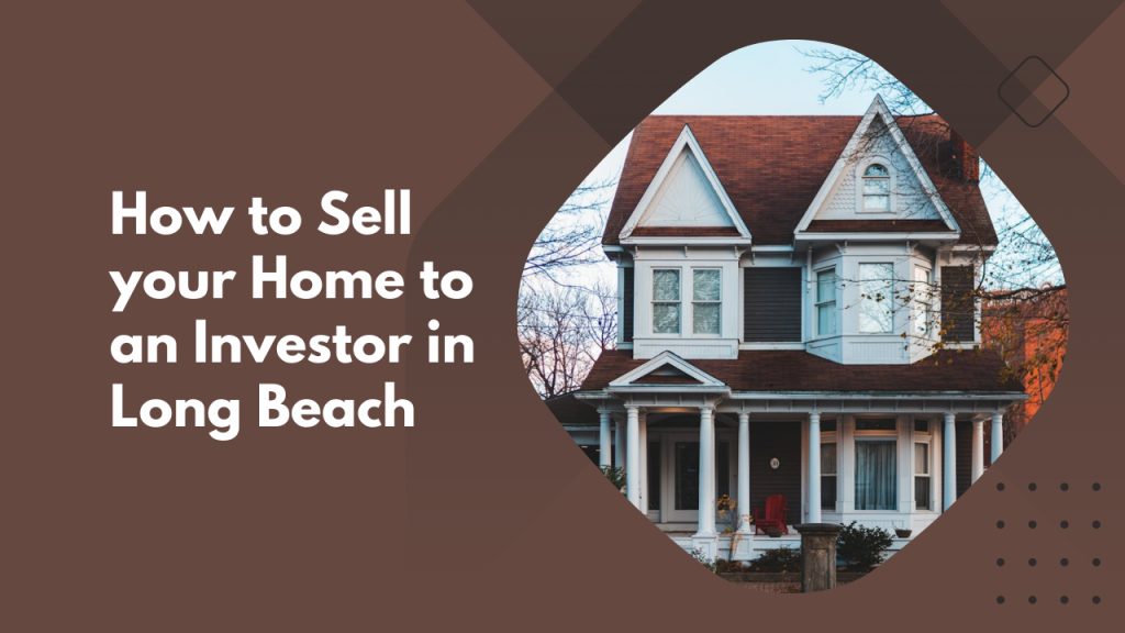 How to Sell your Home to an Investor in Long Beach