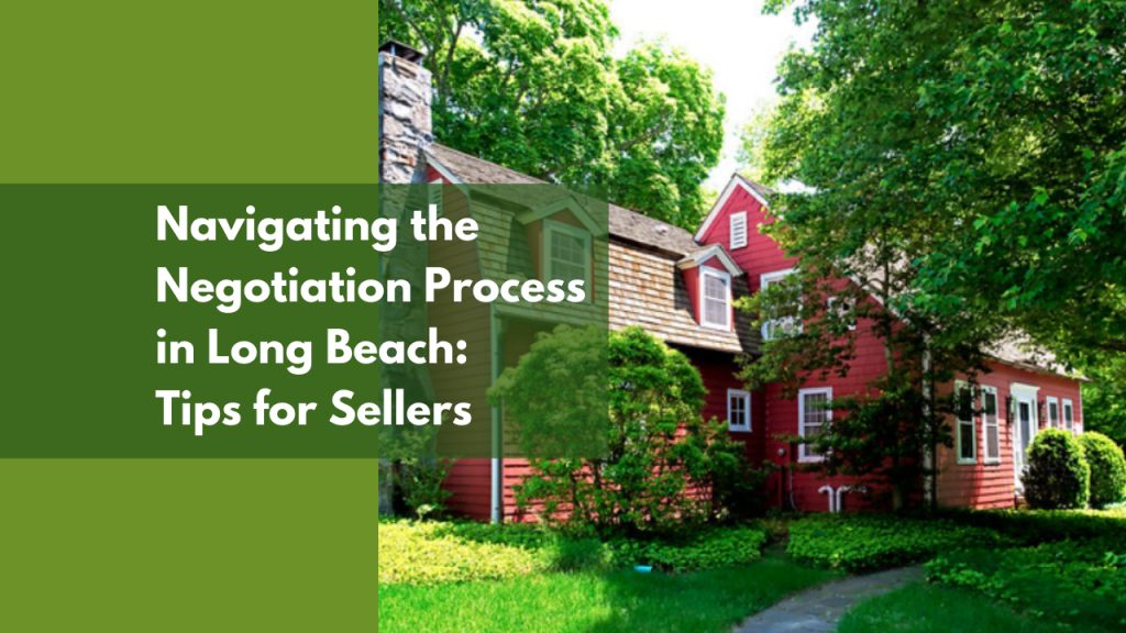 Navigating the Negotiation Process in Long Beach: Tips for Sellers