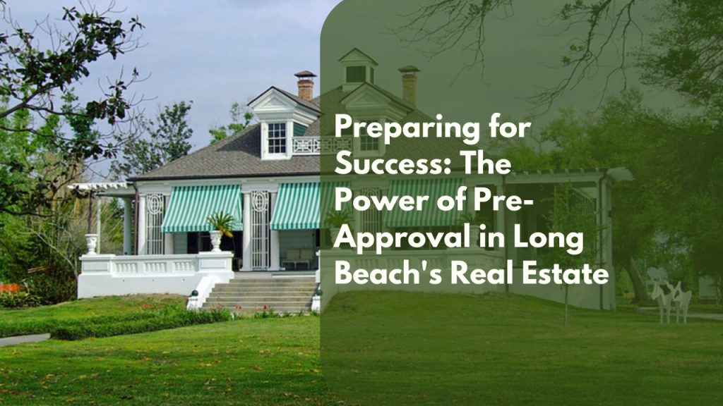 Preparing for Success: The Power of Pre-Approval in Long Beach’s Real Estate