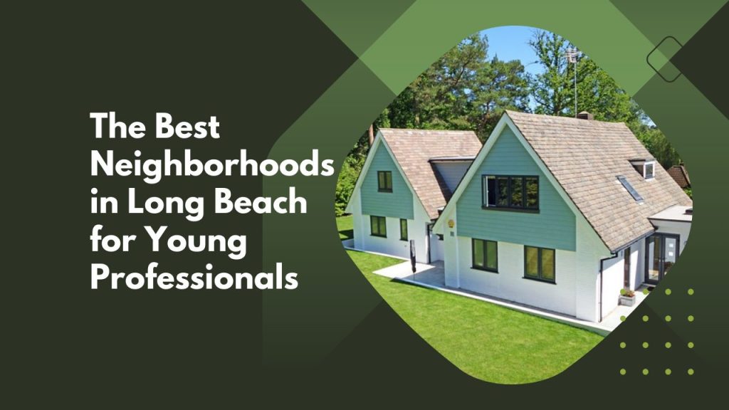 The Best Neighborhoods in Long Beach for Young Professionals
