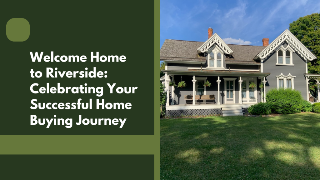 Welcome Home to Riverside: Celebrating Your Successful Home Buying Journey