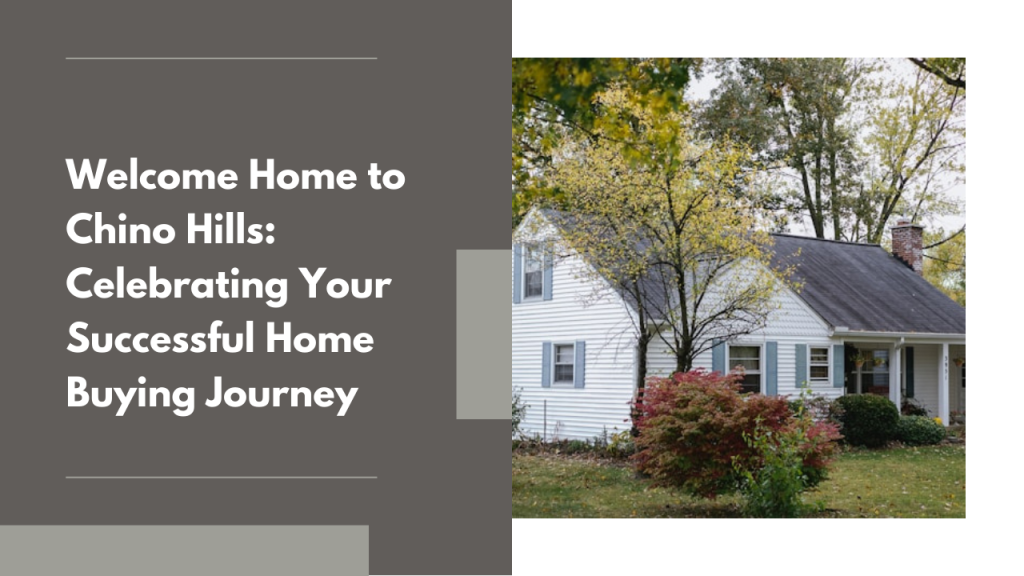 Welcome Home to Chino Hills: Celebrating Your Successful Home Buying Journey