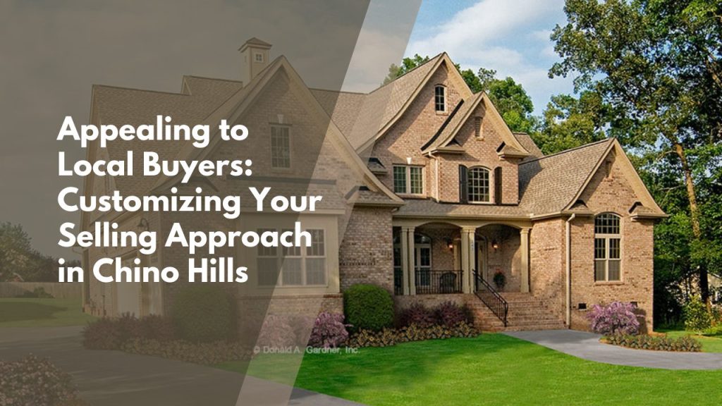 Appealing to Local Buyers: Customizing Your Selling Approach in Chino Hills