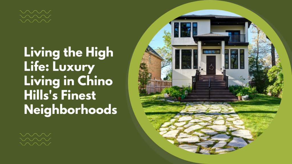 Living the High Life_ Luxury Living in Chino Hills's Finest Neighborhoods