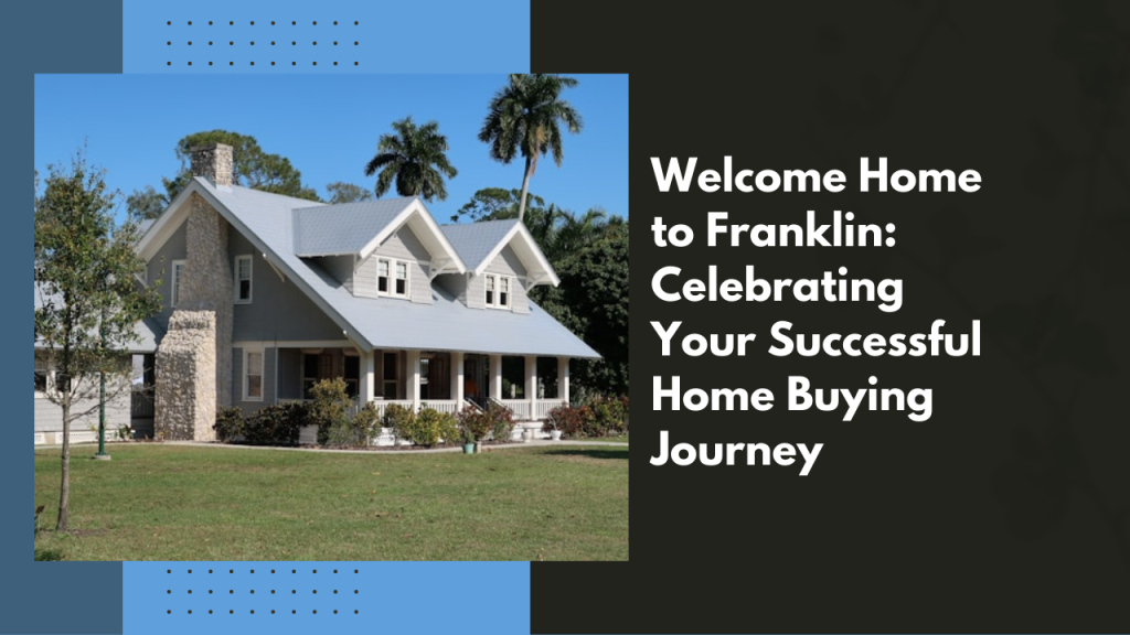 Welcome Home to Franklin: Celebrating Your Successful Home Buying Journey
