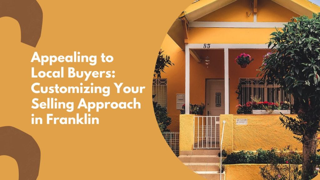 Appealing to Local Buyers: Customizing Your Selling Approach in Franklin