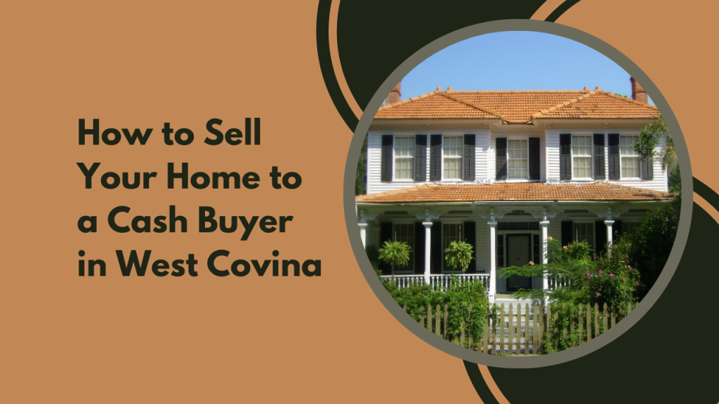 How to Sell Your Home to a Cash Buyer in West Covina