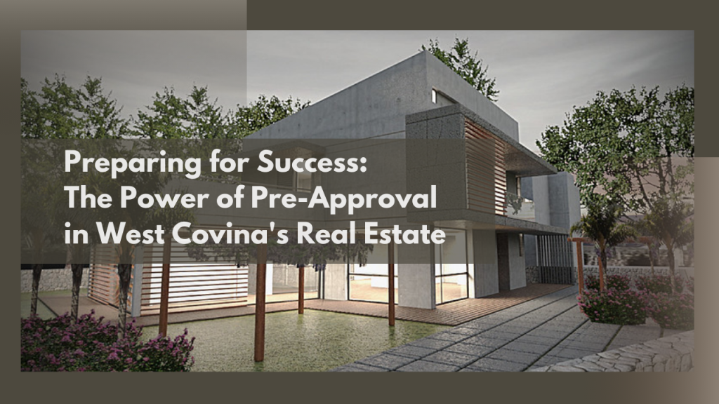 Preparing for Success: The Power of Pre-Approval in West Covina's Real Estate