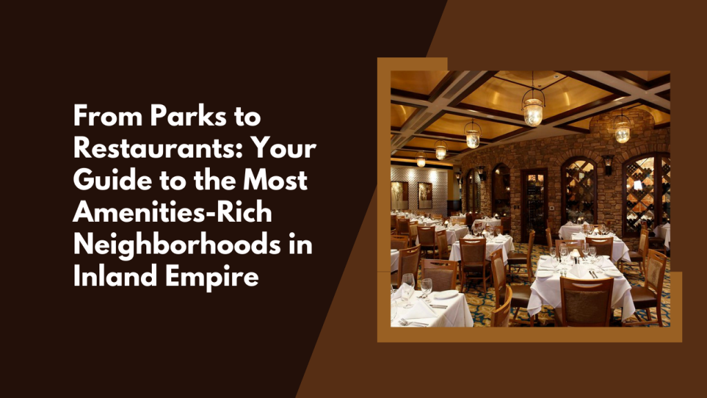 From Parks to Restaurants: Your Guide to the Most Amenities-Rich Neighborhoods in Inland Empire