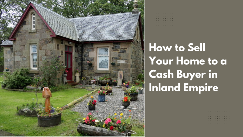 How to Sell Your Home to a Cash Buyer in Inland Empire