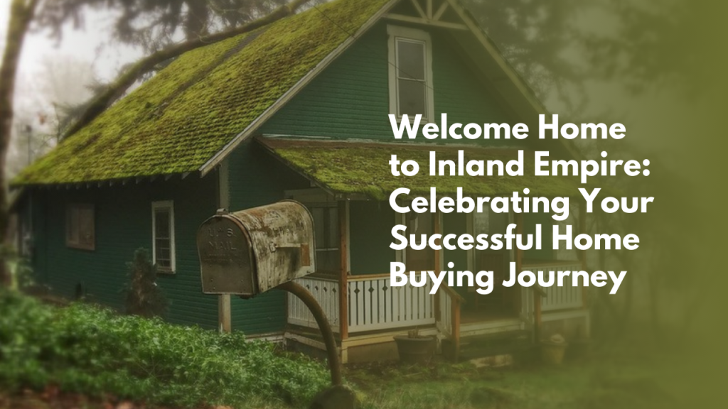 Welcome Home to Inland Empire: Celebrating Your Successful Home Buying Journey