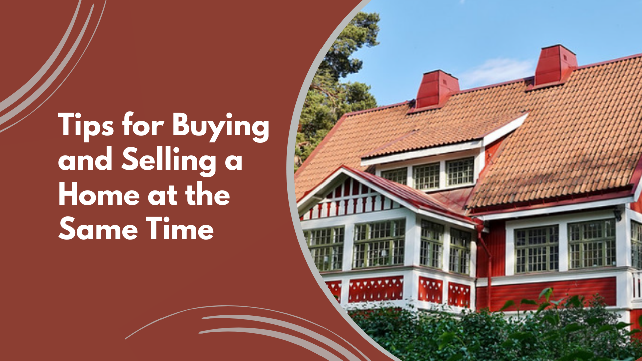 Tips for Buying and Selling a Home at the Same Time