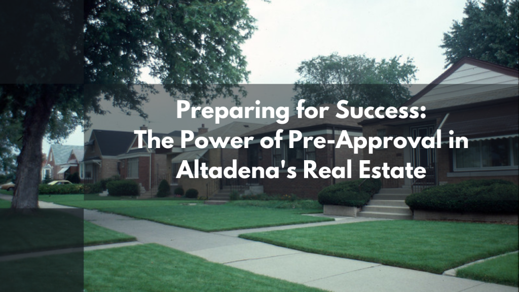 Preparing for Success: The Power of Pre-Approval in Altadena's Real Estate